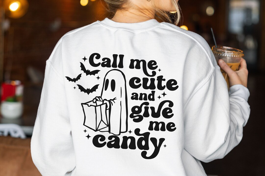 Call me cute and give me candy sweatshirt